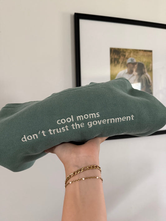 Cool Moms Don’t Trust the Government – Embroidered Comfort Colors Crewneck